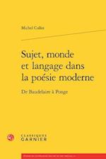 Sujet, Monde Et Langage Dans La Poesie Moderne