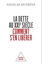 La Dette au XXIe siècle. Comment s''en libérer