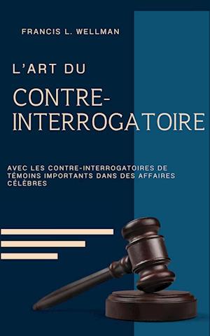 L'ART DU CONTRE-INTERROGATOIRE (traduit en français/contient biographie de l'auteur)