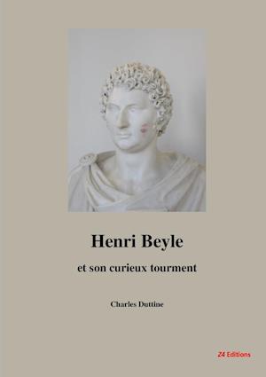Henri Beyle et son curieux tourment