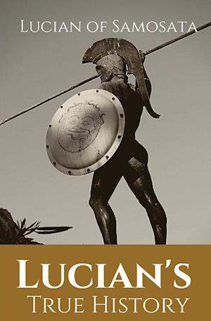 Lucian's True History: A novel written in the second century AD by Lucian of Samosata, a Greek-speaking author of Assyrian descent, and a satire of ou