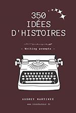 350 idées d'histoires pour écrivains - writing prompts