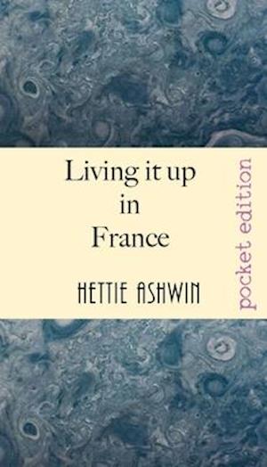 Living it up in France: A love of travel, adventure and good wine