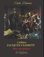 L'AFFAIRE JACQUES CLEMENT - Edition spéciale -