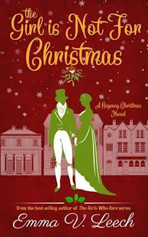 The Girl is Not For Christmas: A Christmas Regency Romance Novel