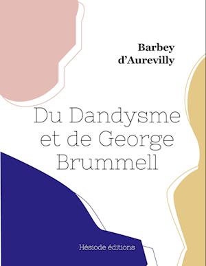 Du Dandysme et de George Brummell