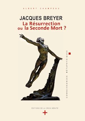 Jacques Breyer - La Résurrection ou la Seconde Mort ?