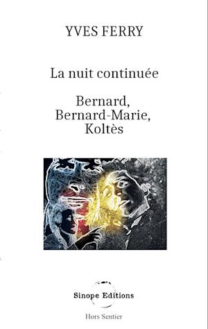 La Nuit continuée, Bernard, Bernard-Marie, Koltès