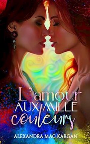 L'amour aux mille couleurs - Roman lesbien -Livre lesbien - Romance contemporaine