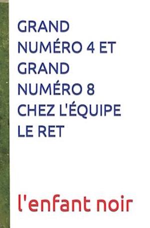 Grand Numéro 4 Et Grand Numéro 8 Chez l'Équipe Le Ret