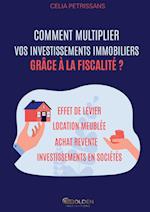 Comment multiplier vos investissements immobiliers grâce à la fiscalité ?