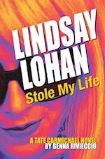 Lindsay Lohan Stole My Life: A Tate Carmichael Novel 