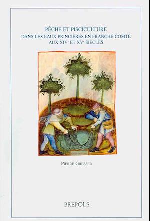 Peche Et Pisciculture Dans Les Eaux Princieres En Franche-Comte Aux XIV Et XV Siecles