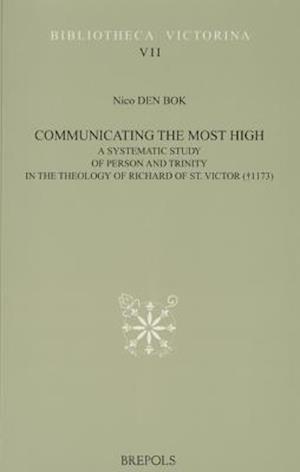 Communicating the Most High. a Systematic Study of Person and Trinity in the Theology of Richard of St. Victor (+1173)