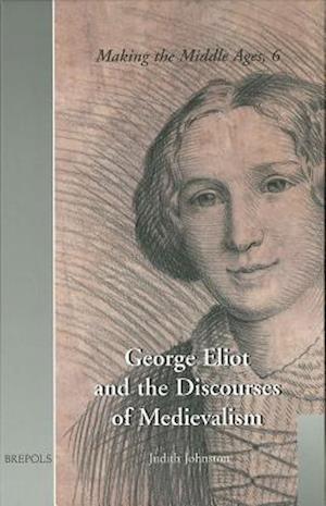 George Eliot and the Discourses of Medievalsim
