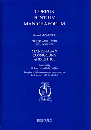 Greek and Latin Sources on Manichaean Cosmogony and Ethics