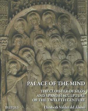 Palace of the Mind. the Cloister of Silos and Spanish Sculpture of the Twelfth Century