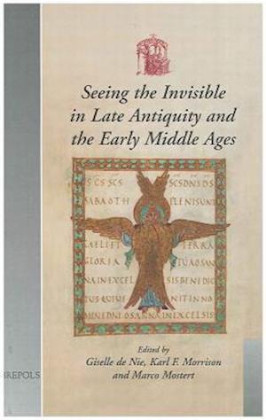 Seeing the Invisible in Late Antiquity and the Early Middle Ages