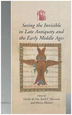 Seeing the Invisible in Late Antiquity and the Early Middle Ages