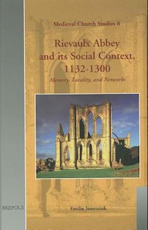 Rievaulx Abbey and its Social Context, 1132-1300