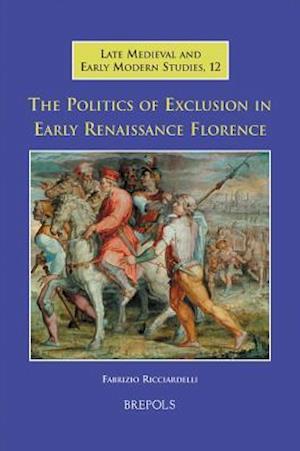 The Politics of Exclusion in Early Renaissance Florence