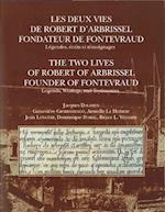 Les Deux Vies de Robert D'Arbrissel, Fondateur de Fontevraud. Legendes, Ecrits Et Temoignages