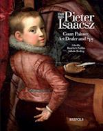 Pieter Isaacsz (1569-1625). Court Painter, Art Dealer and Spy