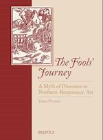 The Fools' Journey. a Myth of Obsession in Northern Renaissance Art