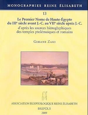 Le Premier Nome de Haute-Egypte Du Iiie Siecle Avant J.-C. Au Viie Siecle Apres J.-C. D'Apres Les Sources Hieroglyphiques Des Temples Ptolemaiques Et