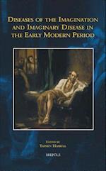 Diseases of the Imagination and Imaginary Disease in the Early Modern Period