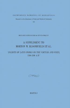 A Supplement to Morton W. Bloomfield et al., 'Incipits of Latin Works on the Virtues and Vices, 1100-1500 A.D.'