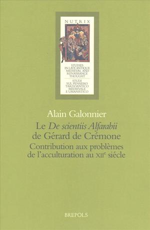 Le 'de Scientiis Alfarabii' de Gerard de Cremone. Contributions Aux Problemes de L'Acculturation Au Xiie Siecle. Etude Introductive Et Edition Critiqu