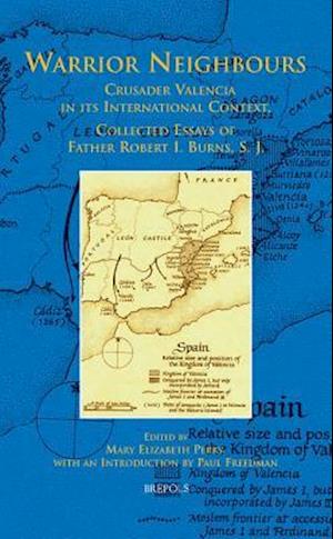 BCEEC 02 Warrior Neighbours, Crusader Valencia in its International Context, Collected Essays of Father Robert I. Burns, SJ