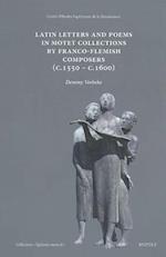 Latin Letters and Poems in Motet Collections by Franco-Flemish Composers (C. 1550- C. 1600)