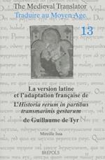 La Version Latine Et L'Adaptation Francaise de L'Historia Rerum in Partibus Transmarinis Gestarum de Guillaume de Tyr, Livres XI-XVIII