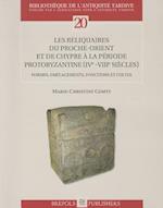 Les Reliquaires Du Proche-Orient Et de Chypre a la Periode Protobyzantine (IVe -VIIIe Siecles)