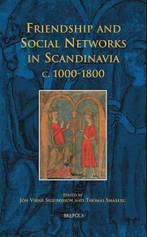 Friendship and Social Networks in Scandinavia C.1000-1800