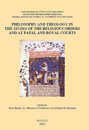 Philosophy and Theology in the 'Studia' of the Religious Orders and at Papal and Royal Courts