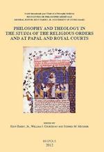 Philosophy and Theology in the 'Studia' of the Religious Orders and at Papal and Royal Courts