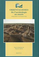 Orientalismes. de L'Archeologie Au Musee