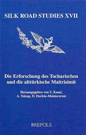 SRS 17 Die Erforschung des Tocharischen und die altturkische Maitrisimit, D. Durkin-Meisterenst, Y Kasai, A. Yakup