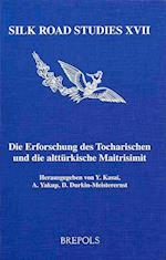SRS 17 Die Erforschung des Tocharischen und die altturkische Maitrisimit, D. Durkin-Meisterenst, Y Kasai, A. Yakup