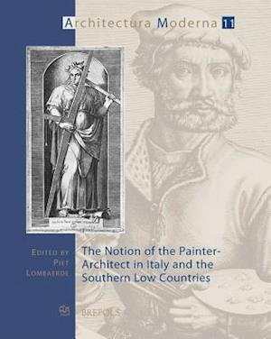 The Notion of the Painter-Architect in Italy and the Southern Low Countries