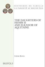 The Daughters of Henry II and Eleanor of Aquitaine