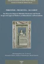 Phronesis - Prudentia - Klugheit Das Wissen Des Klugen in Mittelalter, Renaissance Und Neuzeit - Il Sapere del Saggio Nel Medioevo, Nel Rinascimento E
