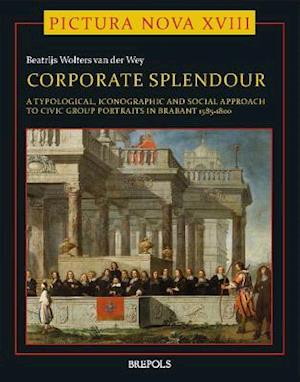Corporate Splendour. Civic Group Portraits in Brabant 1585-1800