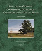 Ecologies of Crusading, Colonization, and Religious Conversion in the Medieval Baltic