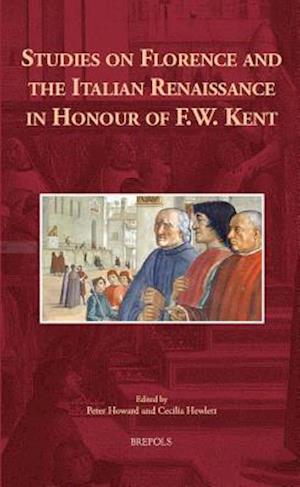 Studies on Florence and the Italian Renaissance in Honour of F.W. Kent