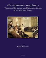 En Pelerinage Avec Liszt Virtuosos, Repertoire and Performing Venues in 19th-Century Europe