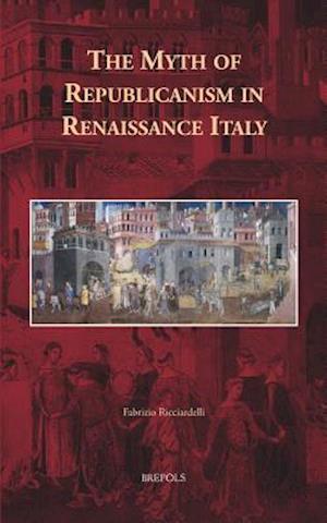 The Myth of Republicanism in Renaissance Italy